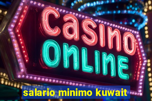 salario minimo kuwait